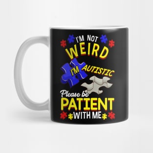 I'm Not Weird I'm Autistic Be Patient With Me Mug